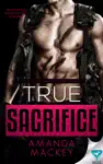 True Sacrifice by Amanda Mackey Book Summary, Reviews and Downlod