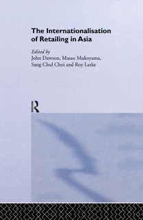 The Internationalisation of Retailing in Asia by Sang Chul Choi, John Dawson, Roy Larke & Masao Mukoyama