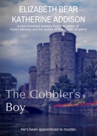 The Cobbler's Boy - Elizabeth Bear & Katherine Addison