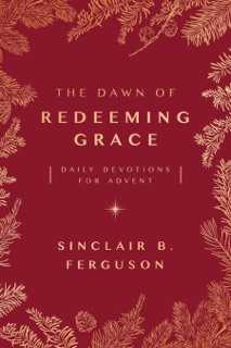 The Dawn of Redeeming Grace by Sinclair B. Ferguson