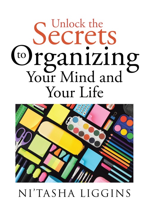 DOWNLOAD ~ Unlock the Secrets to Organizing Your Mind and Your Life ~ by Nitasha Liggins ~ Book PDF Kindle ePub Free