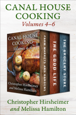 Canal House Cooking, Volumes Four Through Six - Christopher Hirsheimer &amp; Melissa Hamilton Cover Art