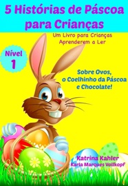 5 Histórias de Páscoa para Crianças - Um Livro para Crianças Aprenderem a Ler - Katrina Kahler
