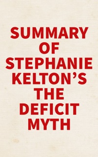 Summary of Stephanie Kelton's The Deficit Myth by Slingshot Books