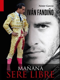 Iván Fandiño. Mañana seré libre - Néstor García