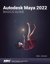 Autodesk Maya 2022 Basics Guide - Kelly L. Murdock Cover Art
