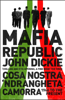 Mafia Republic: Italy's Criminal Curse. Cosa Nostra, 'Ndrangheta and Camorra from 1946 to the Present - John Dickie