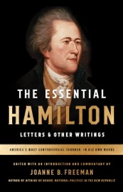 The Essential Hamilton: Letters & Other Writings - Alexander Hamilton & Joanne B. Freeman