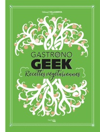 Gastronogeek - Recettes végétariennes - Thibaud Villanova
