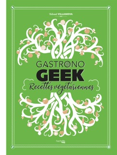 Gastronogeek - Recettes végétariennes by Thibaud Villanova