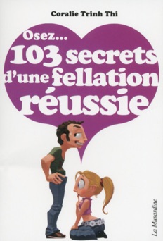 Osez 103 secrets d'une fellation réussie - Coralie Trinh-Thi