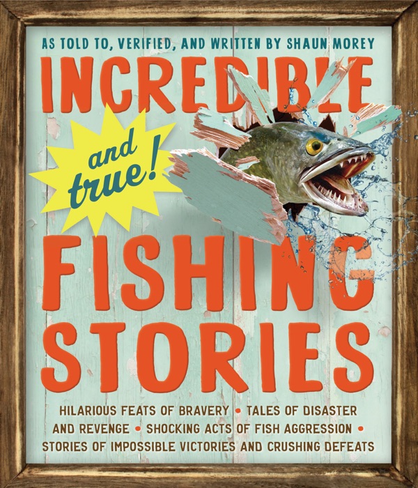 Incredible—and True!—Fishing Stories