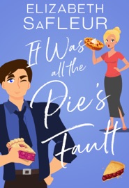 It Was All The Pie's Fault - Elizabeth SaFleur