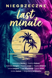 Niegrzeczne last minute by Magdalena Witkiewicz, Paulina Klepacz, Gabriela Gargaś, Alek Rogoziński, Anna Langner, Katarzyna Bester, Emilia Szelest, Ewelina Dobosz, Sonia Rosa & Paulina Jurga