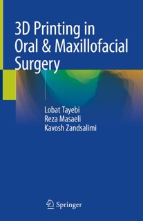 3D Printing in Oral & Maxillofacial Surgery by Lobat Tayebi, Reza Masaeli & Kavosh Zandsalimi