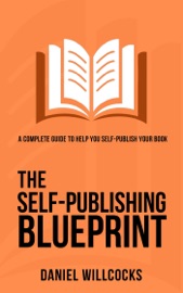 The Self-Publishing Blueprint: A complete guide to help you self-publish your book - Daniel Willcocks