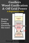 Gasifiers Wood Gasification & Off Grid Power - George Eccleston