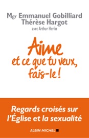 Aime et ce que tu veux fais-le ! - Emmanuel Gobilliard, Thérèse Hargot & Arthur Herlin