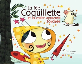 La Fée Coquillette et la vache apprentie sorcière - Benjamin Chaud & Didier Lévy