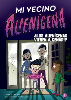 Mi vecino alienígena 2: ¿¡Los alienígenas vienen a cenar!? by A.I. Newton, Anjan Sarkar & Nuria Mendoza Olivares