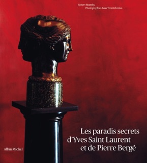 Les Paradis secrets d'Yves Saint Laurent et de Pierre Bergé by Valérie Malfoy, Robert Murphy & Ivan Terestchenko