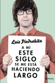 A mí este siglo se me está haciendo largo - Luis Piedrahita