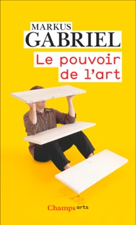 Le pouvoir de l'art by Markus Gabriel