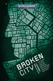 Broken City - Robert Rath, Gary Kloster, Chris Wraight, Jonathan D. Beer, Gareth Hanrahan, Noah Nguyen & J C Stearns