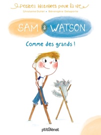 Sam & Watson : comme des grands ! Ghislaine Dulier & Bérengère Delaporte