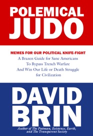 Polemical Judo: Memes for Our Political Knife-Fight - David Brin