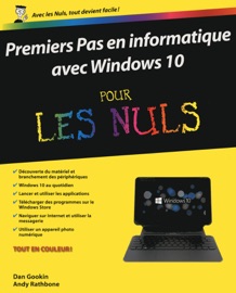 Premier pas en informatique avec Windows 10 Pour Les Nuls - Dan Gookin & Andy Rathbone