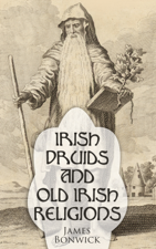 Irish Druids And Old Irish Religions - James Bonwick Cover Art