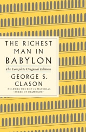 The Richest Man in Babylon: The Complete Original Edition Plus Bonus Material - George S. Clason