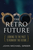 The Retro Future - John Michael Greer