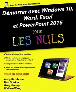 Démarrer avec Windows 10, Word, Excel & PowerPoint 2016 Pour les Nuls by Andy Rathbone, Dan Gookin, Greg Harvey & Wallace Wang