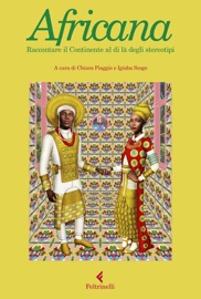 Africana - AA.VV., Agazit Abate, Sulaiman Addonia, Ken Bugul, NoViolet Bulawayo, Efemia Chela, Pierre-Christophe Gam, Stanley Gazemba, Lelissa Girma, Achille Mbembe, Nadifa Mohamed, Rémi Ngamije, Chimamanda Ngozi Adichie, Alexis Okeowo, Yvonne Adhiambo Owuor, Johary Ravaloson, Felwine Sarr, Taiye Selasi, Sami Tchak & Binyavanga Wainaina