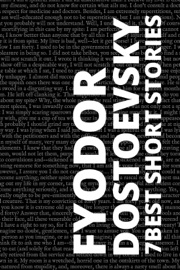 7 best short stories by Fyodor Dostoevsky - Fyodor Dostoyevsky & August Nemo