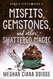 Misfits, Gemstones, and Other Shattered Magic - Meghan Ciana Doidge
