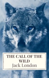 The Call of the Wild: The Original Classic Novel - Jack London & Icarsus