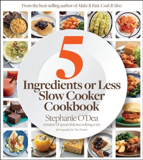 5 Ingredients or Less Slow Cooker Cookbook by Stephanie O'Dea