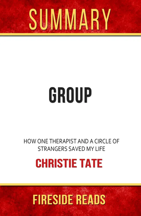 Group: How One Therapist's and a Circle of Strangers Saved My Life by Christie Tate: Summary by Fireside Reads