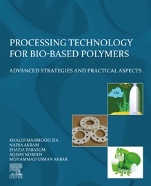 Processing Technology for Bio-Based Polymers - Khalid Mahmood Zia, Nadia Akram, Shazia Tabasum, Aqdas Noreen & Muhammad Usman Akbar