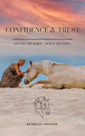Confidence & Trust - Solving the Horse + Human Equation - Dr Shelley Appleton