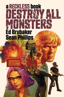 Destroy All Monsters: A Reckless Book by Ed Brubaker, Sean Phillips & Jacob Phillips