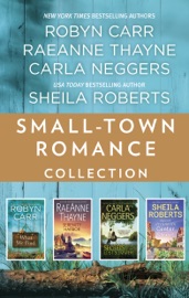 Small-Town Romance Collection - Robyn Carr, RaeAnne Thayne, Carla Neggers & Sheila Roberts