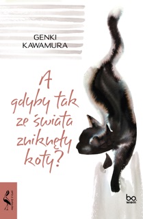 A gdyby tak ze świata zniknęły koty? by Kawamura Genki & Dariusz Latoś