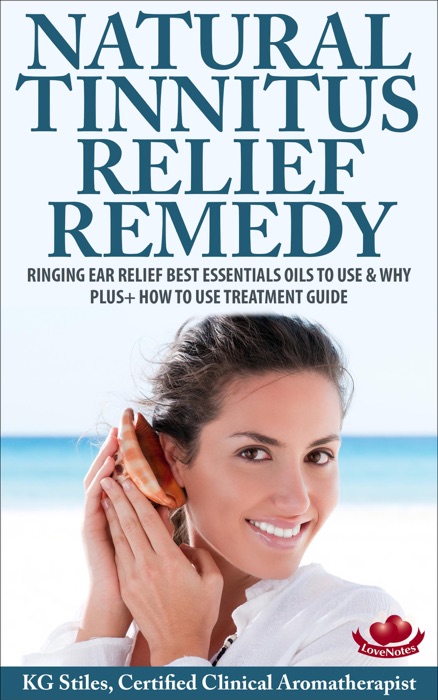 Natural Tinnitus Relief Remedy Ringing Ear Relief Best Essential Oils to Use & Why Plus+ How to Use Treatment Guide