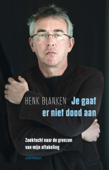 Je gaat er niet dood aan - Henk Blanken