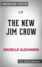 The New Jim Crow: Mass Incarceration in the Age of Colorblindness by Michelle Alexander: Conversation Starters