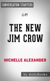 The New Jim Crow: Mass Incarceration in the Age of Colorblindness by Michelle Alexander: Conversation Starters